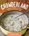 Chowderland (Hearty Soups & Stews with Sides & Salads to Match) by Brooke Dojny, 9781612123752