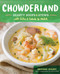 Chowderland (Hearty Soups & Stews with Sides & Salads to Match) by Brooke Dojny, 9781612123752
