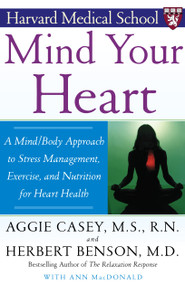 Mind Your Heart (A Mind/Body Approach to Stress Management, Exercise, and Nutrition for Heart Health) by Herbert Benson, Aggie Casey, Ann MacDonald, 9780743237024