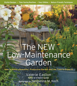 The New Low-Maintenance Garden (How to Have a Beautiful, Productive Garden and the Time to Enjoy It) by Valerie Easton, Jacqueline M. Koch, 9781604691665