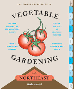 The Timber Press Guide to Vegetable Gardening in the Northeast by Marie Iannotti, 9781604694215