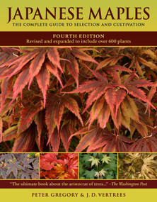Japanese Maples (The Complete Guide to Selection and Cultivation, Fourth Edition) by J. D. Vertrees, Peter Gregory, 9780881929324