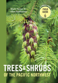 Trees and Shrubs of the Pacific Northwest by Mark Turner, Ellen Kuhlmann, 9781604692631