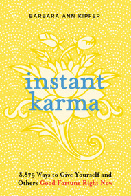 Instant Karma (8,879 Ways to Give Yourself and Others Good Fortune Right Now) by Barbara Ann Kipfer, 9780761128045