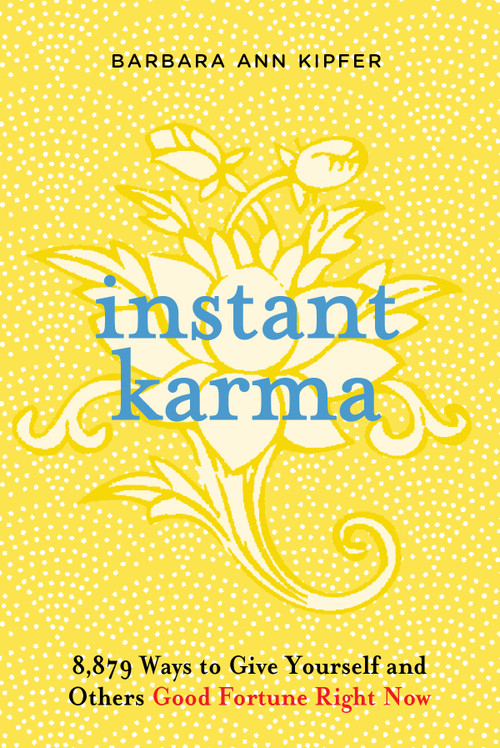 Instant Karma (8,879 Ways to Give Yourself and Others Good Fortune Right Now) by Barbara Ann Kipfer, 9780761128045