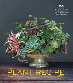 The Plant Recipe Book (100 Living Arrangements for Any Home in Any Season) by Baylor Chapman, 9781579655518