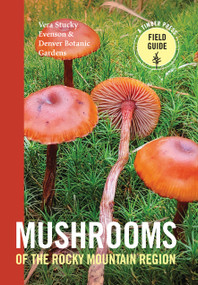 Mushrooms of the Rocky Mountain Region by Vera Stucky Evenson, Denver Botanic Gardens, 9781604695762