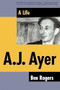 A.J. Ayer (A Life) by Ben Rogers, 9780802138699