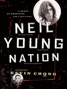 Neil Young Nation (A Quest, an Obsession (and a True Story)) by Kevin Chong, 9781553651161