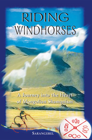 Riding Windhorses (A Journey into the Heart of Mongolian Shamanism) by Sarangerel, 9780892818082