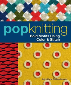 Pop Knitting (Bold Motifs Using Color & Stitch) by Britt-Marie Christoffersson, Carol Rhoades, 9781596687820