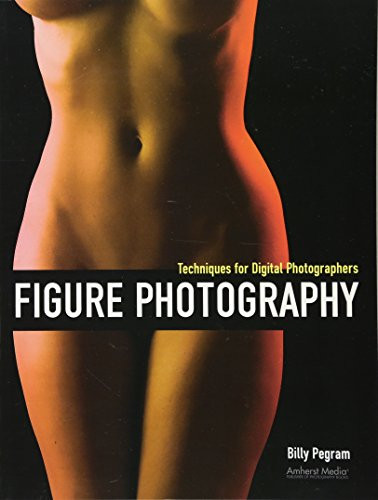 Figure Photography (Techniques for Digital Photographers) by Billy Pegram, 9781608955787