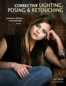 Corrective Lighting, Posing & Retouching for Digital Portrait Photographers by Jeff Smith, 9781584289951