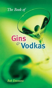 The Book of Gins and Vodkas (A Complete Guide) by Bob Emmons, 9780812694109