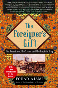 The Foreigner's Gift (The Americans, the Arabs, and the Iraqis in Iraq) by Fouad Ajami, 9780743236683