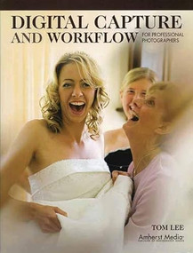 Digital Capture and Workflow for Professional Photographers by Tom Lee, 9781584282006