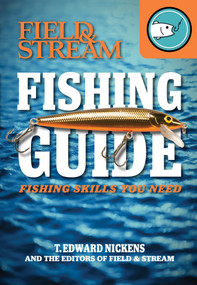 Field & Stream Skills Guide: Fishing by T. Edward Nickens, 9781616284145