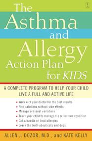 The Asthma and Allergy Action Plan for Kids (A Complete Program to Help Your Child Live a Full and Active Life) by Allen Dozor, Kate Kelly, 9780743235778