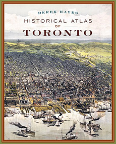 Historical Atlas of Toronto by Derek Hayes, 9781553654971