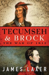 Tecumseh and Brock (The War of 1812) by James Laxer, 9780887842610