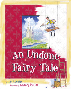 An Undone Fairy Tale by Ian Lendler, Whitney Martin, 9780689866777