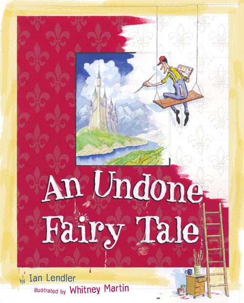 An Undone Fairy Tale by Ian Lendler, Whitney Martin, 9780689866777
