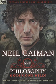 Neil Gaiman and Philosophy (Gods Gone Wild!) by Tracy L. Bealer, Rachel Luria, Wayne Yuen, 9780812697650