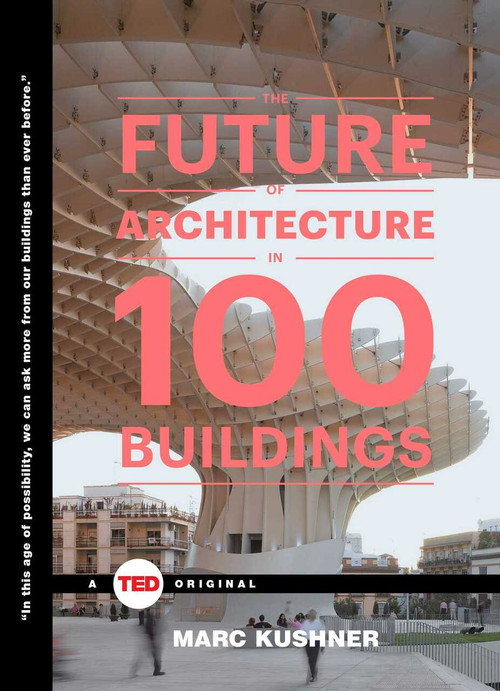 The Future of Architecture in 100 Buildings by Marc Kushner, 9781476784922
