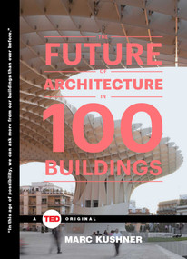 The Future of Architecture in 100 Buildings by Marc Kushner, 9781476784922