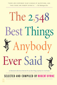 The 2,548 Best Things Anybody Ever Said by Robert Byrne, 9780743235792