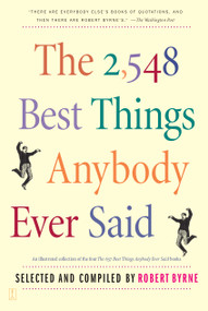 The 2,548 Best Things Anybody Ever Said by Robert Byrne, 9780743235792