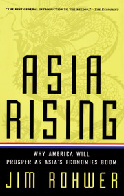 Asia Rising (Why America Will Prosper as Asia's Economies Boom) by Jim Rowher, 9780684825489