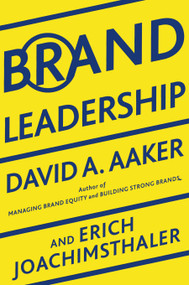 Brand Leadership (Building Assets In an Information Economy) by David A. Aaker, Erich Joachimsthaler, 9781439172919