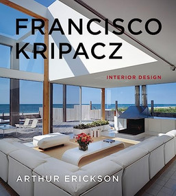 Francisco Kripacz (Interior Design) by Arthur Erickson, 9781927958506