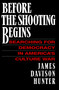 Before the Shooting Begins by James Davison Hunter, 9781416573241