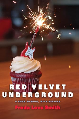 Red Velvet Underground (A Rock Memoir, with Recipes) by Freda Love Smith, 9781572841758