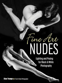 Fine Art Nudes (Lighting and Posing for Black & White Photography) by Stan Trampe, 9781608959013
