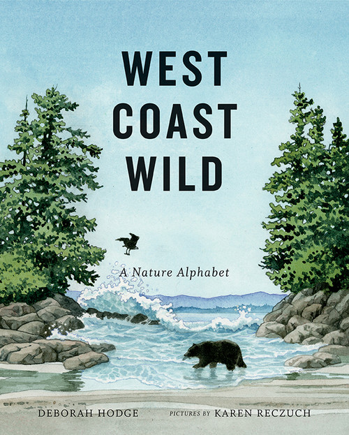 West Coast Wild (A Nature Alphabet) by Deborah Hodge, Karen Reczuch, 9781554984404