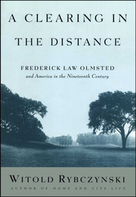 A Clearing in the Distance (Frederick Law Olmsted and America in the 19th Century) - 9780684824635 by Witold Rybczynski, 9780684824635