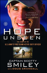 Hope Unseen (The Story of the U.S. Army's First Blind Active-Duty Officer) by Scotty Smiley, Doug Crandall, 9781451672916