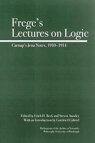 Frege's Lectures on Logic (Carnap's Jena Notes, 1910-1914) by Steve Awodey, Erich H. Reck, Gottfried Gabriel, 9780812695533