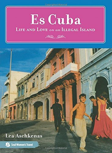 Es Cuba (Life and Love on an Illegal Island) by Lea Aschkenas, 9781580051798