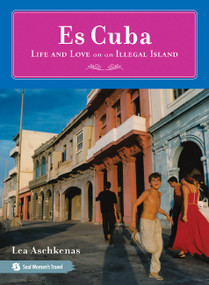Es Cuba (Life and Love on an Illegal Island) by Lea Aschkenas, 9781580051798