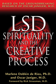 LSD, Spirituality, and the Creative Process (Based on the Groundbreaking Research of Oscar Janiger, M.D.) by Marlene Dobkin de Rios, Oscar Janiger, Rick Strassman, 9780892819737