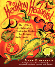 The Healthy Hedonist (More Than 200 Delectable Flexitarian Recipes for Relaxed Daily Feasts) by Myra Kornfeld, Sheila Hamanaka, 9780743255707