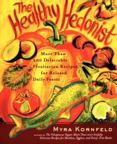 The Healthy Hedonist (More Than 200 Delectable Flexitarian Recipes for Relaxed Daily Feasts) by Myra Kornfeld, Sheila Hamanaka, 9780743255707