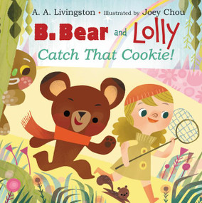 B. Bear and Lolly: Catch That Cookie! by A. A. Livingston, Joey Chou, 9780062197917
