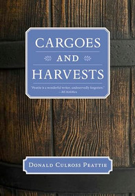 Cargoes and Harvests by Donald Culross Peattie, 9781595341600