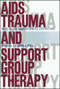AIDS Trauma and Support Group Therapy (Mutual Aid, Empowerment, Connection) by Martha A. Gabriel, 9781416573227