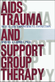 AIDS Trauma and Support Group Therapy (Mutual Aid, Empowerment, Connection) by Martha A. Gabriel, 9781416573227